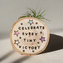 Load image into Gallery viewer, Celebrate Every Tiny Victory-Small Wood Round (Air Plant Magnet ) - littlelightcollective